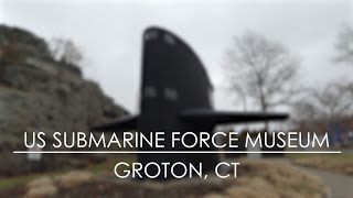 U.S. Submarine Force Museum - Groton, CT