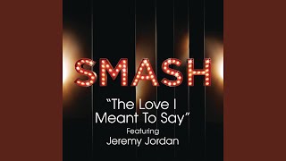 Watch Smash Cast The Love I Meant To Say SMASH Cast Version feat Jeremy Jordan video
