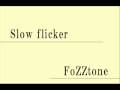 Slow flicker - FoZZtone