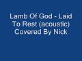 Lamb Of God - Laid To Rest (Acoustic) covered by Nick