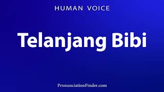 How To Pronounce Telanjang Bibi