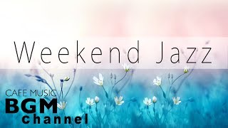 Weekend Jazz - Chill Out Jazz Hiphop & Smooth Jazz Music - Have a Nice Weekend.