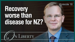 On Liberty EP18 Will the recovery be worse than the disease for New Zealand?