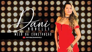 Dani Novelli - Melô da Construção (Lançamento 2021)