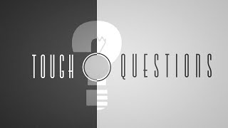Tough Questions Pt. 5