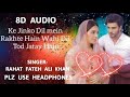 8D Song | Muhabbat TumSe Nafrat Hai | JinKoDilMeRakhteHain | Rahat Fateh Ali Khan | PlzUseHeadphones