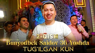 Bunyodbek Saidov 36 Yoshda (Tug'ilgan Kun) 2-Qism