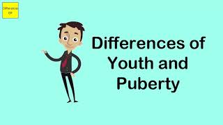 Differences Of Youth And Puberty