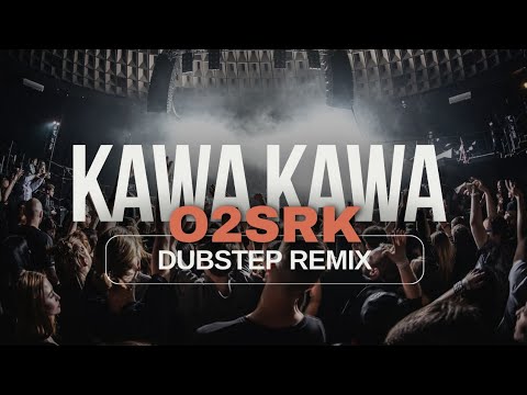 KAWA KAWA O2 & SRK DUBSTEP REMIX