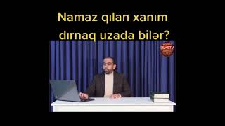 Namaz Qılan Xanım Dırnaq Uzada Bilər ?