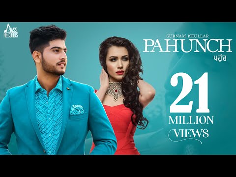 Pahunch (Full HD) | Gurnam Bhullar Ft. KV Singh | Garry Sandhu | Latest Punjabi Songs 2017