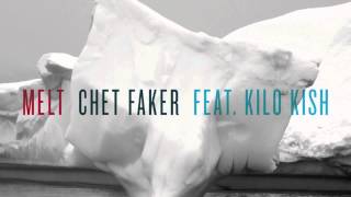 Watch Chet Faker Melt Ft Kilo Kish video