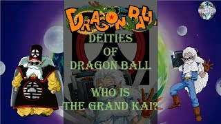 WHO IS THE GRAND KAI????? | Explaining Dragon Ball's Deities #6