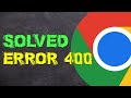 Fix Error 400 Bad Request | Google Chrome