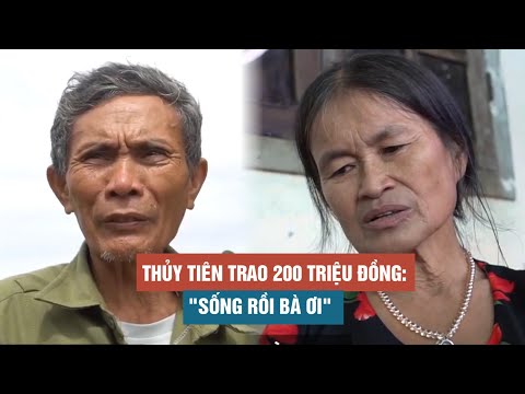 Được ca sĩ Thủy Tiên trao 200 triệu đồng, đôi vợ chồng già như chết đi sống lại