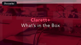 Clarett+ What's in the Box / Focusrite