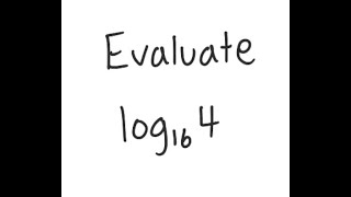Logarithms Evaluate Log16 4