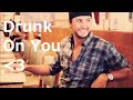 Drunk On You - Luke Bryan Lyrics