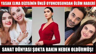 Yasak Elma Dizisi Oyuncusunun Ölümü Ve Yasa Boğan Olayın Ayrıntısı