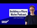 Building a Micro Niche Podcast with Troy Wallace | Podcasting Amplified