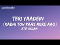 TERI YAADEIN - ATIF ASLAM (Kabhi Toh Paas Mere Aao) (Lyrics)