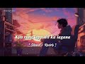 Kya rang laya dil ka lagana | [Slowed + Reverb] | Arijit Singh song | Lofi Version