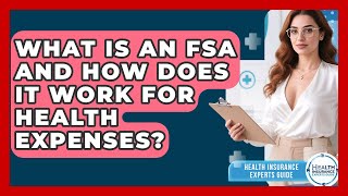 What Is An Fsa And How Does It Work For Health Expenses? - Health Insurance Experts Guide