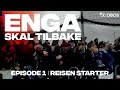 ENGA SKAL TILBAKE | Episode 1 | Reisen starter