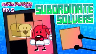 Paper Puppets Take 2 - Ep. 5 Subordinate Solvers