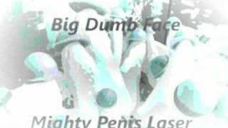 Watch Big Dumb Face Mighty Penis Laser video