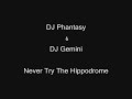 DJ Phantasy & DJ Gemini - Never Try The Hippodrome