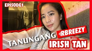 TANUNGANG RBREEZY - IRISH TAN | Episode 1