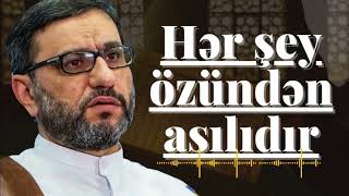 Bu Əməl Olmasa Heç Bir Ibadət Qəbul Olunmaz- Hacı Şahin - Hər Şey Özündən Asılıdır