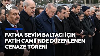 Cumhurbaşkanı Erdoğan, Fatma Sevim Baltacı için Fatih Camii’nde düzenlenen cenaz