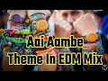 Aai Aambe Theme In EDM Mix Dj Aniket Ft Dj Vishal