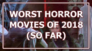 iDaily: Worst Horror Movies of 2018 (So Far)