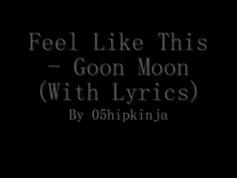 Goon Moon - Feel Like This With Lyrics