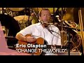 Eric Clapton - Change The World (Live Video Version)