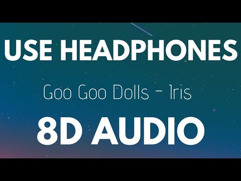 Goo Goo Dolls - Iris 8d