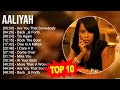 A.a.l.i.y.a.h Greatest Hits ~ Top 100 Artists To Listen in 2023