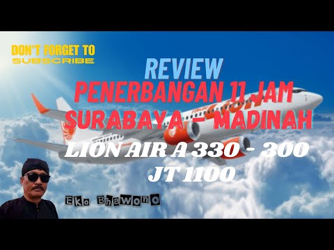 REVIEW PENERBANGAN 11 JAM NON STOP SURABAYA - MADINAH DENGAN PESAWAT LION AIR  A 330 -300 JT 1100