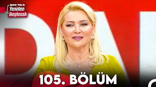 Zahide Yetiş Ile Yeniden Başlasak 105. Bölüm 1 Mart 2024