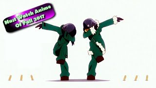 Top 10 Must Watch Anime of Fall 2017