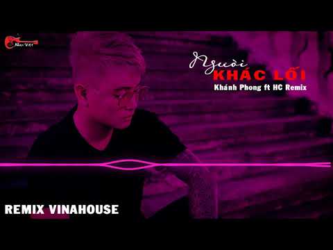 Người Khác Lối Remix Vinahouse - Khánh Phong ft HC Remix | Remix Vinahouse 2021