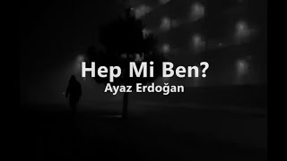 Ayaz Erdoğan - Hep Mi Ben (Lyrics / sözleri)