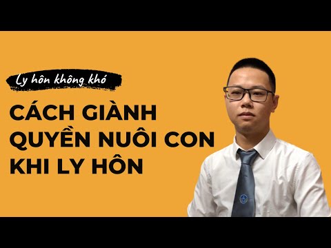 Làm sao chiến thắng trong cuộc chiến giành quyền nuôi con 2021 / Ly hôn không khó