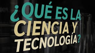 Qué Es La Ciencia Y La Tecnología?