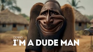 Dennis Im Dude Man In Africa
