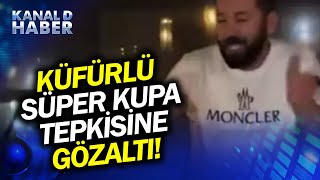Fenomen Azad Yılmaz Küfürlü Süper Kupa Tepkisinden Dolayı Gözaltına Alındı! #Hab