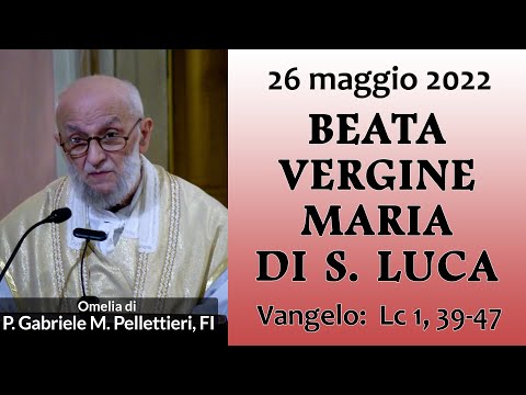 Omelia - BEATA VERGINE MARIA DI S. LUCA - P. Gabriele Maria Pellettieri, FI